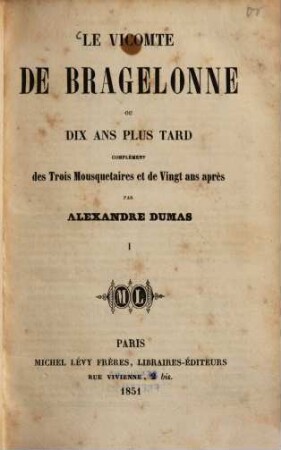 Le Vicomte de Bragelonne, ou Dix Ans plus tard : Complément des trois Mousquetaires et de Vingt Ans après, 1