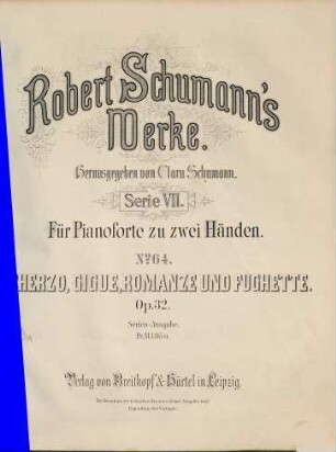 Robert Schumann's Werke, 7,64. = 7,4,26. Bd. 4, Nr. 26. Scherzo, Gigue, Romanze und Fughette : op. 32