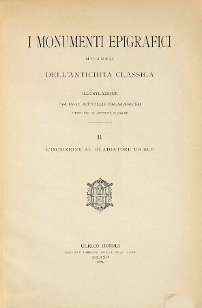 I monumenti epigrafici milanesi dell' antichità classica : Illustrazione del prof. Attilio De-Marchi. 2