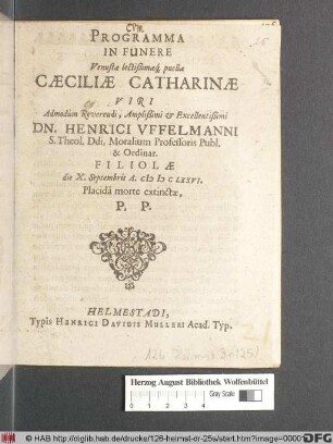 Programma In Funere Venustae lectißimaeq[ue] puellae Caeciliae Catharinae ... Dn. Henrici Uffelmanni ... Filiolae die X. Septembris A. MDCLXXVI. Placida morte extinctae, P.P.