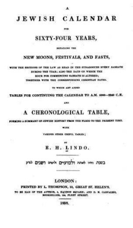 A Jewish Calendar for sixtyfour years, detailing the new moons, festivals, and fasts : ... to which are added tabl. for continuing the calendar to A. M. 6000-2240 C. Ae. and a chronological table ... / by E. H. Lindo