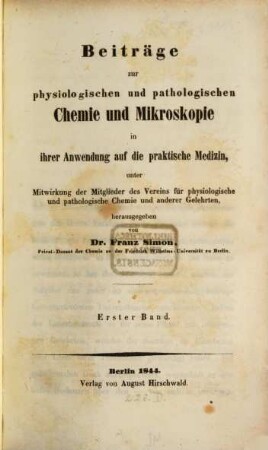 Beiträge zur physiologischen und pathologischen Chemie und Mikroskopie in ihrer Anwendung auf die praktische Medizin. 1, 1. 1844