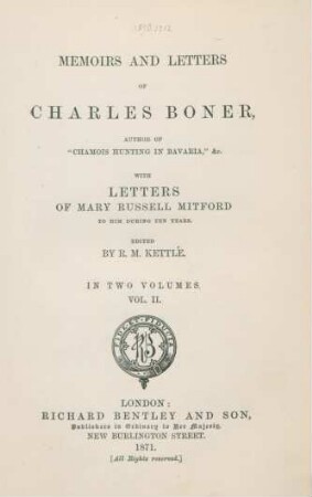 Vol. 2: Memoirs and letters of Charles Boner, author of "Chamois hunting in Bavaria", & with letters of Mary Russell Mitford to him during ten years : in two volumes/ edited by R. M. Kettle