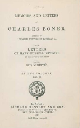 Vol. 2: Memoirs and letters of Charles Boner, author of "Chamois hunting in Bavaria", & with letters of Mary Russell Mitford to him during ten years : in two volumes/ edited by R. M. Kettle