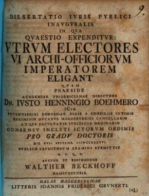 Dissertatio ivris pvblici inavgvralis in qva qvaestio expenditvr: Vtrvm electores vi archi-officiorvm imperatorem eligant