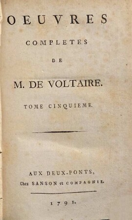 Oeuvres Complètes De M. De Voltaire, 5. Théâtre Complet De M. De Voltaire ; T. 5. Contenant Olimpie, Le Triumvirat, Les Scythes, Les Guebres ou La Tolerance, Sophonisse