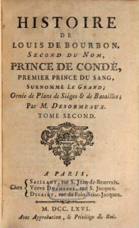 Histoire De Louis De Bourbon, Second Du Nom, Prince De Condé, Premier Prince Du Sang, Surnommé Le Grand : Ornée de Plans de Siéges & de Batailles. 2