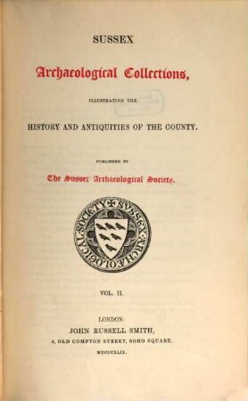 Sussex archaeological collections,illustrating the history and antiquities of the county : Published by the Sussex Archaeological Society. 2