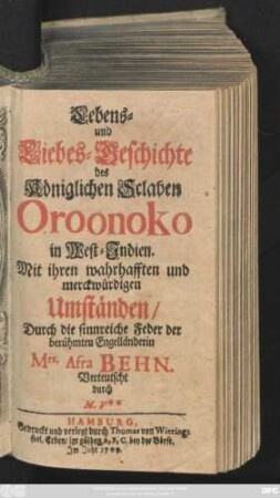 Lebens- und Liebes-Geschichte des Königlichen Sclaven Oroonoko in West-Indien : Mit ihren wahrhafften und merckwürdigen Umständen