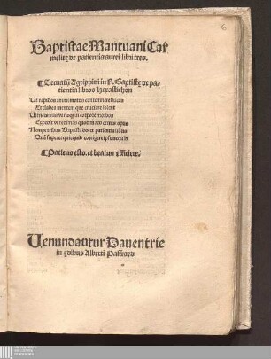 Baptistae Mantuani Carmelit[a]e de patientia aurei libri tres : Seruatij Agrippini in F. Baptist[a]e de patientia libros Hexastichon ...