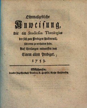 Ohnmaßgebliche Anweisung wie ein Studiosus Theologiae der sich zum Predigen schicken will, sich etwa zu verhalten habe