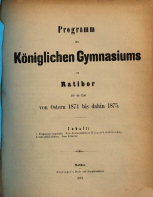 Programm des Königlichen Gymnasiums zu Ratibor : für die Zeit von Ostern ... bis dahin ..., 1874/75