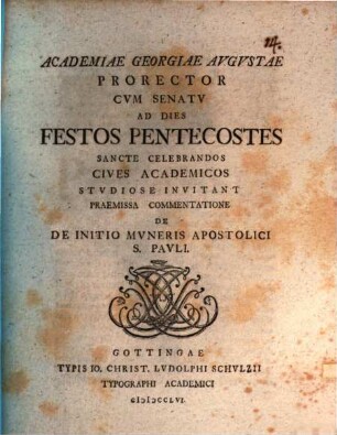 Academiae Georgiae Augustae Prorector ... ad dies festos pentecostes sancte celebrandos ... invitant, praemissa commentatione de initio muneris Apostolici S. Pauli