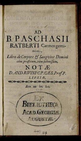 Ad B. Paschasii Ratberti Carmen geminum, Libro de Corpore & Sanguine Domini cum praefixum, tum submissum, Notae D. And. Rivini C.P. Caes. Prof. P. Lipsiae
