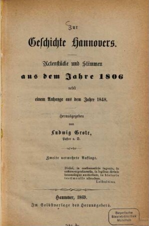 Zur Geschichte Hannovers : Actenstücke und Stimmen aus dem Jahre 1806 nebst einem Anhange aus dem Jahre 1848. Herausgegeben von Ludwig Grote Kastor a. D.