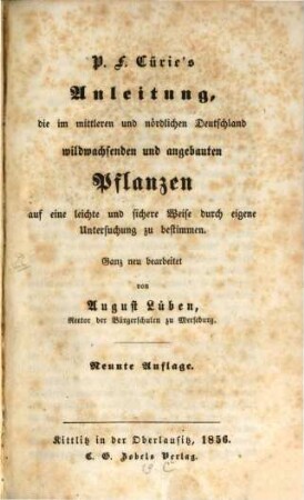P.F. Cürie's Anleitung die im mittleren und nördlichen Deutschland wildwachsenden und angebauten Pflanzen auf eine leichte und sichere Weise durch eigene Untersuchung zu bestimmen