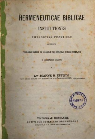 Hermeneuticae biblicae institutiones theoretico-practicae : secundum regulam ad analogiam fidei ecclesiae romanae catholicae in compendium collatae