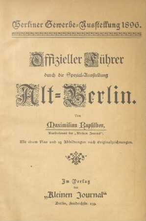 Offizieller Führer durch die Spezial-Ausstellung Alt-Berlin : Berliner Gewerbe-Ausstellung 1896 : mit einem Plan und 25 Abbildungen nach Originalzeichnungen
