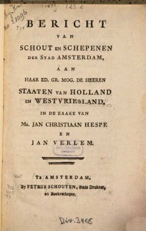 Bericht Van Schout En Schepenen Der Stad Amsterdam, Aan Haar Ed. Gr. Mog. De Heeren Staaten Van Holland En Westvriesland, In De Zaake Van Mr. Jan Christiaan Hespe En Jan Verlem