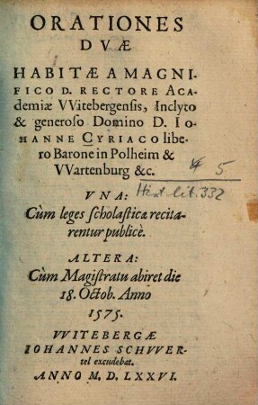 Orationes Dvae : Una: Cùm leges scholasticae recictarentur publicè. Altera: Cùm Magistratu abiret ... 1575.