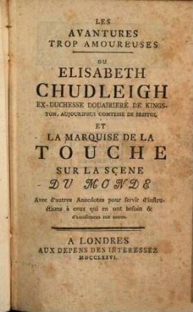 Les avantures trop-amoureuses, ou Elisabeth Chudleigh ... et la Marquise de la Touche sur la scene du monde