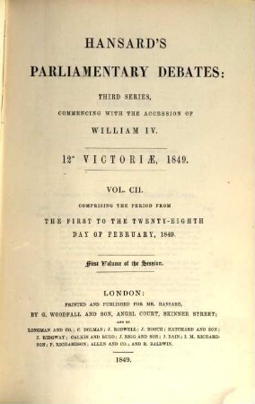 Parliamentary debates : official report ; ... session of the ... Parliament of the United Kingdom of Great Britain and Ireland. 102 = 1.2./28.2. 1849 = 12th Victoriae, Vol. 1