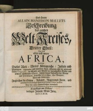 Theil 3: Von dem alten und neuen Africa, worinnen Dieses Welt-Theiles Königreiche, Jnsuln und Provintzien, allgemeine und besondere Land-Charten ... Jngleichen die Sitten, Religion ... zu sehen : Jetzo mit vielen Anmerckungen vermehret