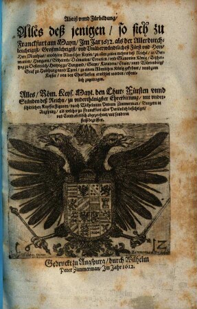 Abriß und Fürbildung alles deßjenigen, so sich zu Franckfurt a. M. im Jar 1612 als ... Matthias ... zum Keyser ... erwöhlet worden, offentlich zugetragen