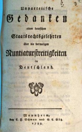 Unparteiische Gedanken eines deutschen Staatsrechtsgelehrten über die dermaligen Nuntiaturstreitigkeiten in Deutschland