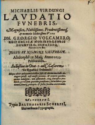 M. Virdungi Laudatio funebris Ge. Volcamero, Reib. Norimb. Duumviro