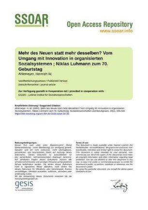 Mehr des Neuen statt mehr desselben? Vom Umgang mit Innovation in organisierten Sozialsystemen ; Niklas Luhmann zum 70. Geburtstag