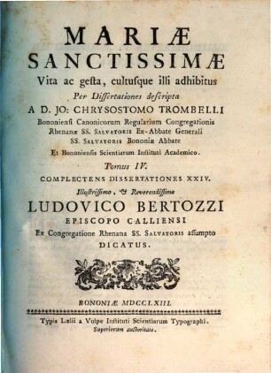 Mariae Sanctissimae Vita, ac gesta, cultusque illi adhibitus : Per Dissertationes descripta. 4, Complectens Dissertationes XXIV