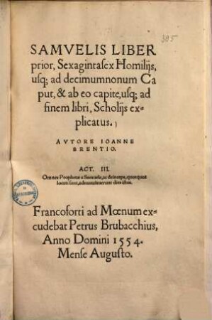 Samvelis Liber prior, Sexagintasex Homilijs, usq[ue] ad decimumnonum Caput, & ab eo capite, usq[ue] ad finem libri, Scholijs explicatus