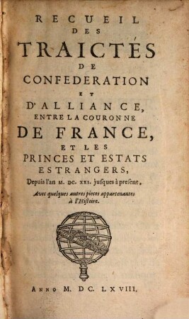 Recueil des Traictés de Confederation ... entre la Couronne de France et les Princes et Estats estrangers, depuis l'an 1621 jusques à present