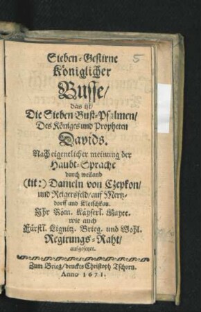 Sieben-Gestirne Königlicher Busse/ das ist/ Die Sieben Buß-Psalmen/ Des Königes und Propheten Davids