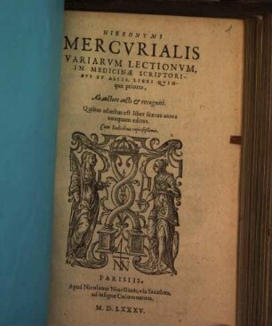 Hieronymi Mercvrialis Variarvm Lectionvm, In Medicinae Scriptoribvs Et Aliis, Libri Qvinque priores