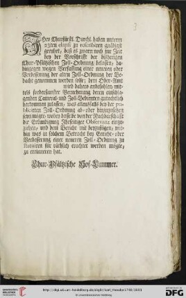 Ihro Churfürstl. Durchl. haben unterm 23ten elapsi zu rescribiren gnädigst geruhet, daß es zwarn noch zur Zeit bey der Vorschrifft der bisherigen Chur-Pfältzischen Zoll-Ordnung belassen, dahingegen wegen Verfassung einer neueren oder Verbesserung der alten Zoll-Ordnung der Bedacht genommen werden solle ...
