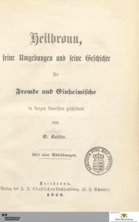 Heilbronn, seine Umgebungen und seine Geschichte : für Fremde und Einheimische in kurzen Umrissen geschildert