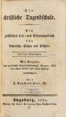 Die christliche Tugendschule : ein geistliches Lese- und Erbauungs-Buch für katholische Söhne und Töchter, 2. (1834)