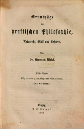 Gott und der Mensch, 2,1. Grundzüge der praktischen Philosophie, Naturrecht, Ethik und Aesthetik ; 1, Allgemeine grundlegende Einleitung. Das Naturrecht