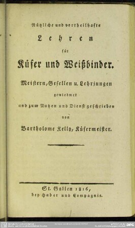 Nützliche und vortheilhafte Lehren für Küfer und Weißbinder : Meistern, Gesellen und Lehrjungen gewiedmet und zum Nutzen und Dienst geschrieben