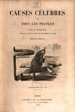 Causes Célèbres de tous les peuples : Par A. Fouquier, continuateur de l'annuaire historique de Lesur. Édition illustrée, 2