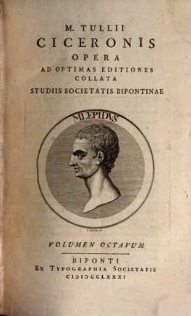 M. Tullii Ciceronis Opera : Ad Optimas Editiones Collata Studiis Societatis Bipontinae, Volumen Octavum
