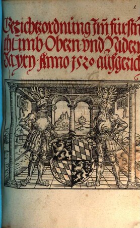 Gerichtzordnung Jm[m] Fürst[e]nthumb Obern vnd Nidern Bayrn : Anno 1520 aufgericht ; [zu München an Sandt Joergen tag, des jars alls man zallte ... Fünfftzehenhundert vnd jm[m] zwaintzigisten.] = Gerichtsordnung im Fürstentum Obern und Niedern Bayern