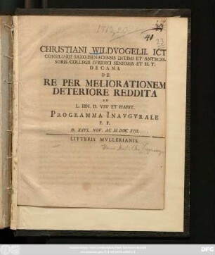Christiani Wildvogelii. Icti Consiliarii Saxo-Isenacensis Intimi Et Antecessoris Collegii Ivridici Senioris Et H. T. Decani. De Re Per Meliorationem Deteriore Reddita Ad L. Fin. D. Vsv Et Habit. Programma Inavgvrale : P. P. D. XXVI. Nov. AC M DCC XIII