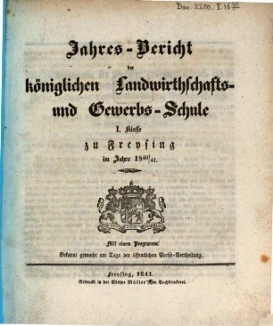 Jahresbericht der Königlichen Landwirthschafts- und Gewerbsschule I. Klasse zu Freysing : im Jahre ... 1840/41