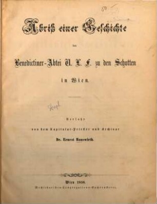Abriß einer Geschichte der Benedictiner-Abtei U.L.F. zu den Schotten in Wien