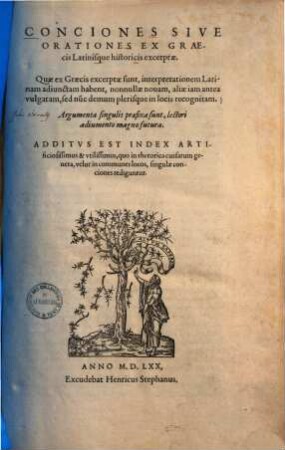 Conciones sive orationes ex graecis latinisque historicis excerptae : Quae ex Graecis excerptae sunt, interpretationem latinam adiunctam habent, nonnullae novam, aliae iam antea vulgatam, sed nunc demum plerisque in locis recognitam ...