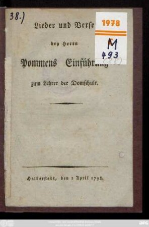 Lieder und Verse bey Herrn Pommens Einführung zum Lehrer der Domschule : Halberstadt, den 2 April 1798.