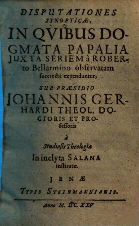 Disputationes synopticae : in quibus dogmata papalia iuxta sereim a Roberto Bellarmino observatam succincte expenduntur